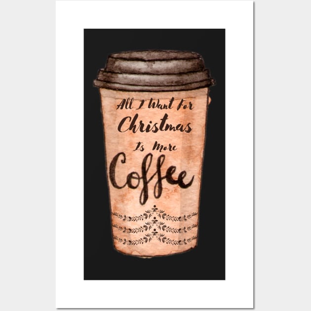 All I Want For Christmas Is More Coffee Wall Art by Pris25